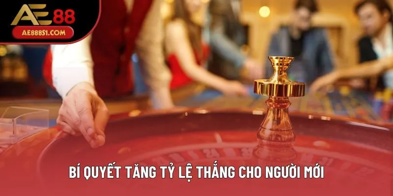 Bí quyết tăng tỷ lệ thắng cho người mới