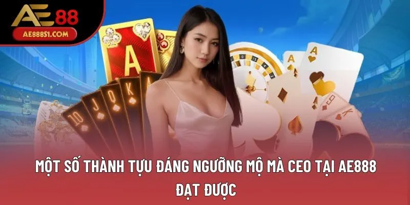 Một số thành tựu đáng ngưỡng mộ mà CEO tại AE888 đạt được