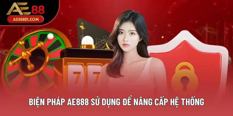 Biện pháp AE888 sử dụng để nâng cấp hệ thống