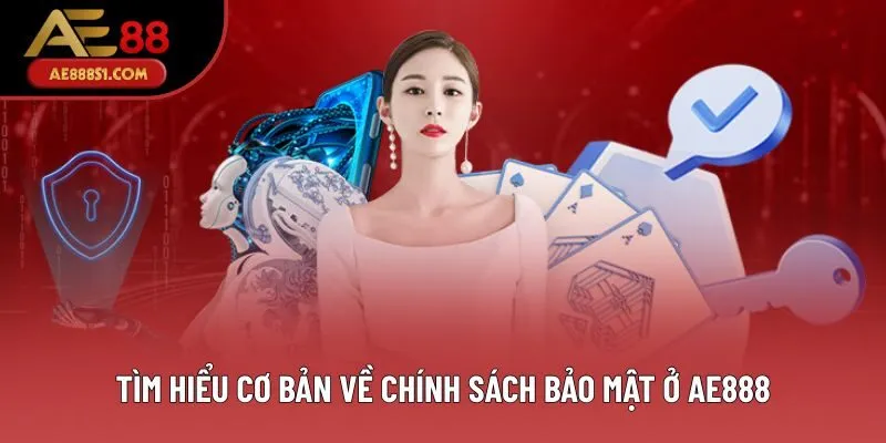 Tìm hiểu cơ bản về chính sách bảo mật ở AE888