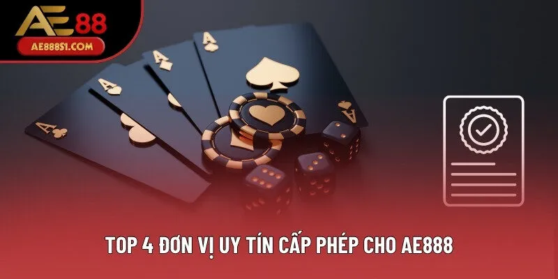 Top 4 đơn vị uy tín cấp phép cho AE888
