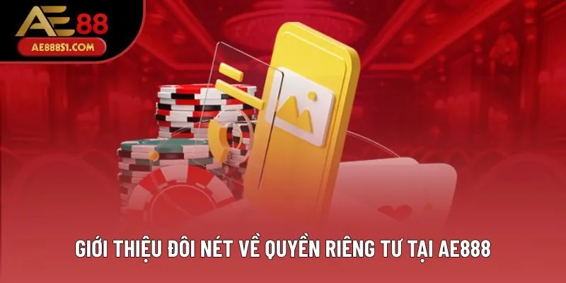 Giới thiệu đôi nét về quyền riêng tư tại AE888